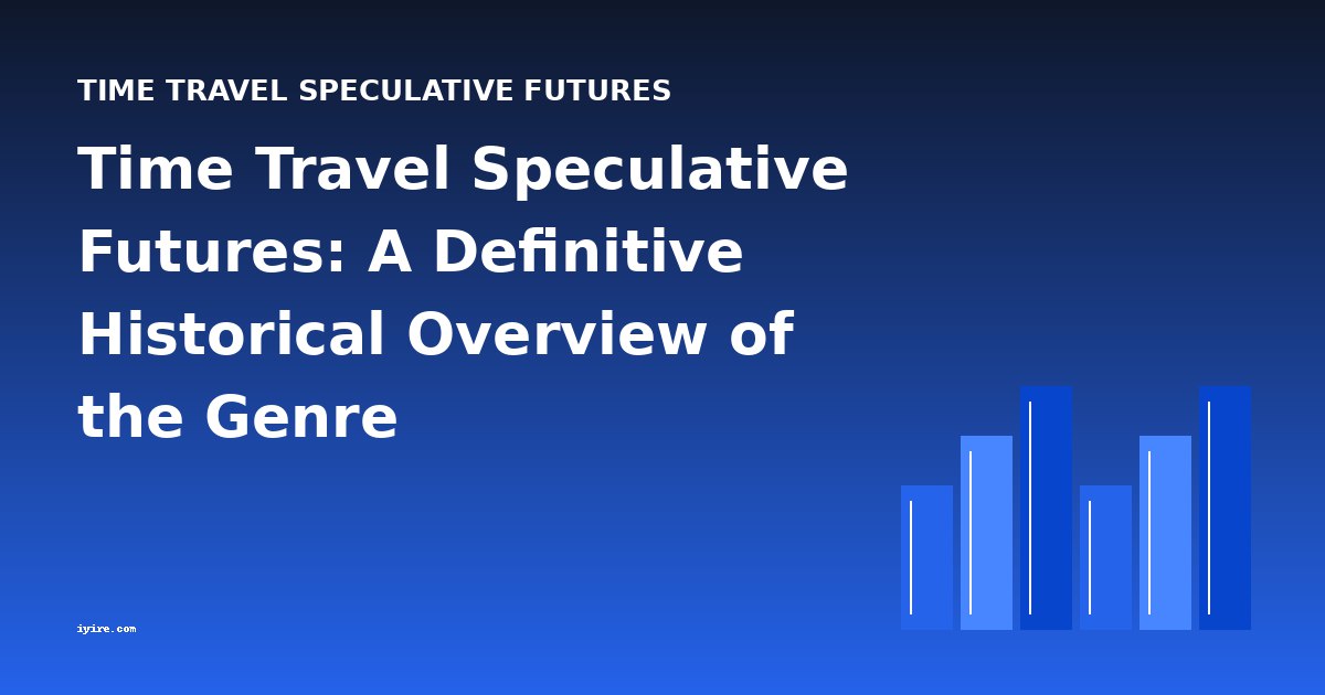 Time Travel Speculative Futures: A Definitive Historical Overview of the Genre