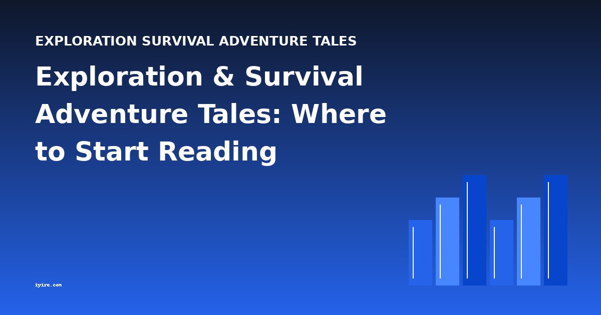 Exploration & Survival Adventure Tales: Where to Start Reading